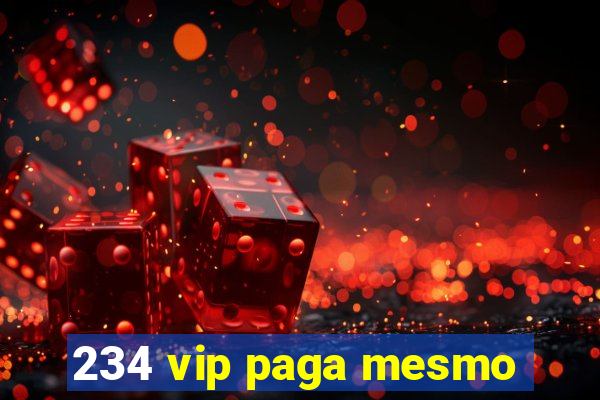 234 vip paga mesmo